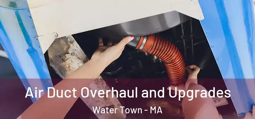  Air Duct Overhaul and Upgrades Water Town - MA
