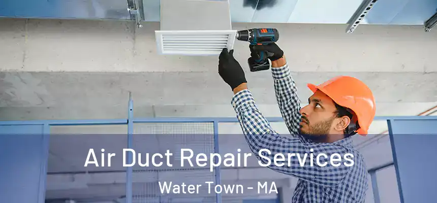  Air Duct Repair Services Water Town - MA