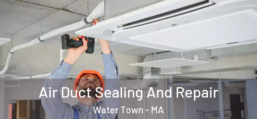  Air Duct Sealing And Repair Water Town - MA
