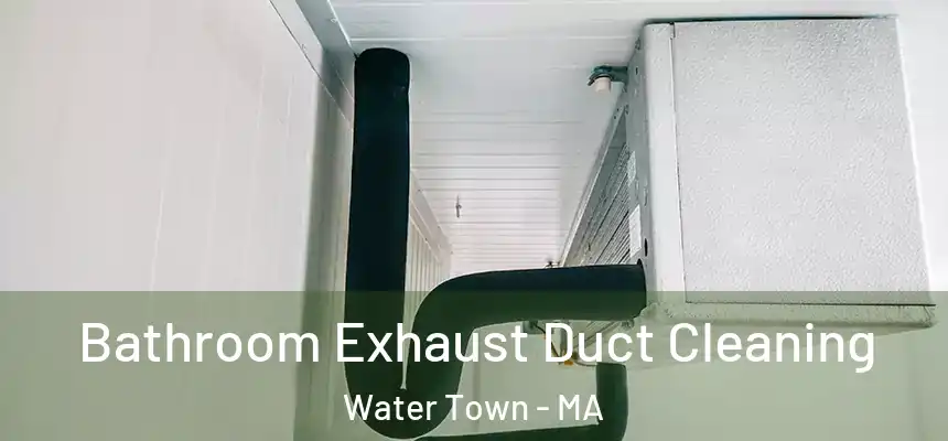 Bathroom Exhaust Duct Cleaning Water Town - MA