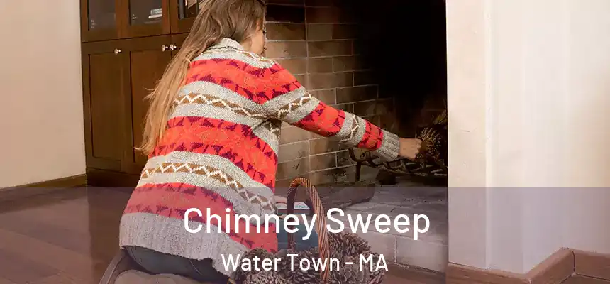  Chimney Sweep Water Town - MA