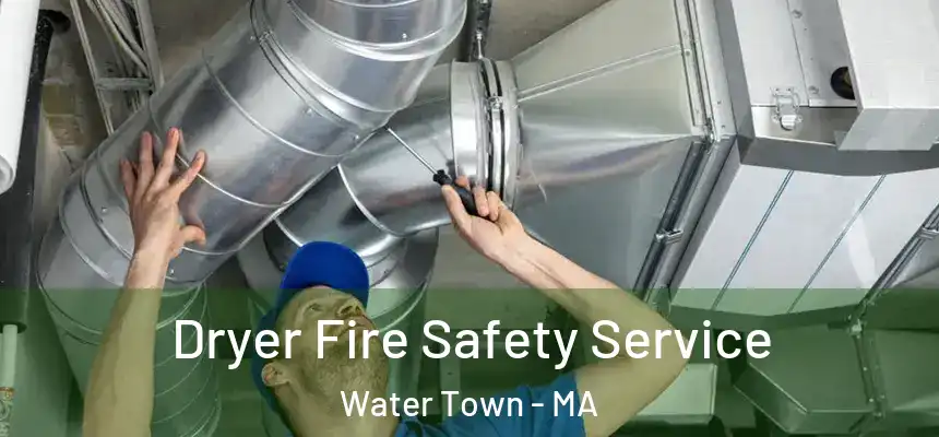  Dryer Fire Safety Service Water Town - MA
