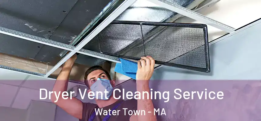  Dryer Vent Cleaning Service Water Town - MA