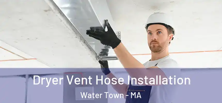  Dryer Vent Hose Installation Water Town - MA