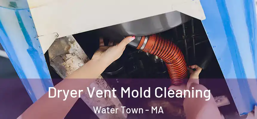  Dryer Vent Mold Cleaning Water Town - MA