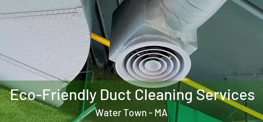  Eco-Friendly Duct Cleaning Services Water Town - MA