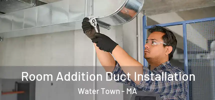  Room Addition Duct Installation Water Town - MA