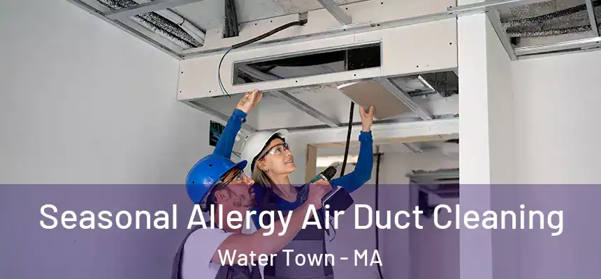  Seasonal Allergy Air Duct Cleaning Water Town - MA
