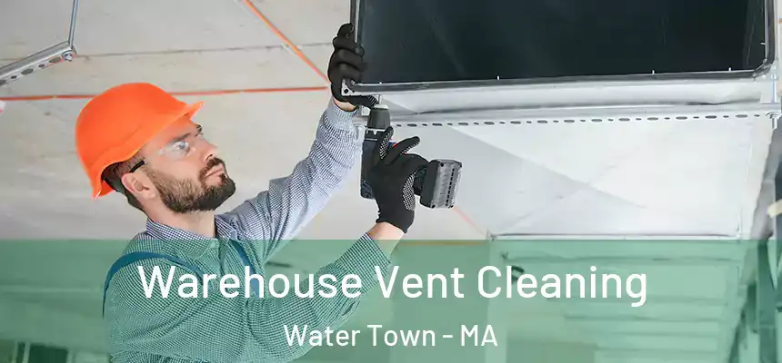  Warehouse Vent Cleaning Water Town - MA